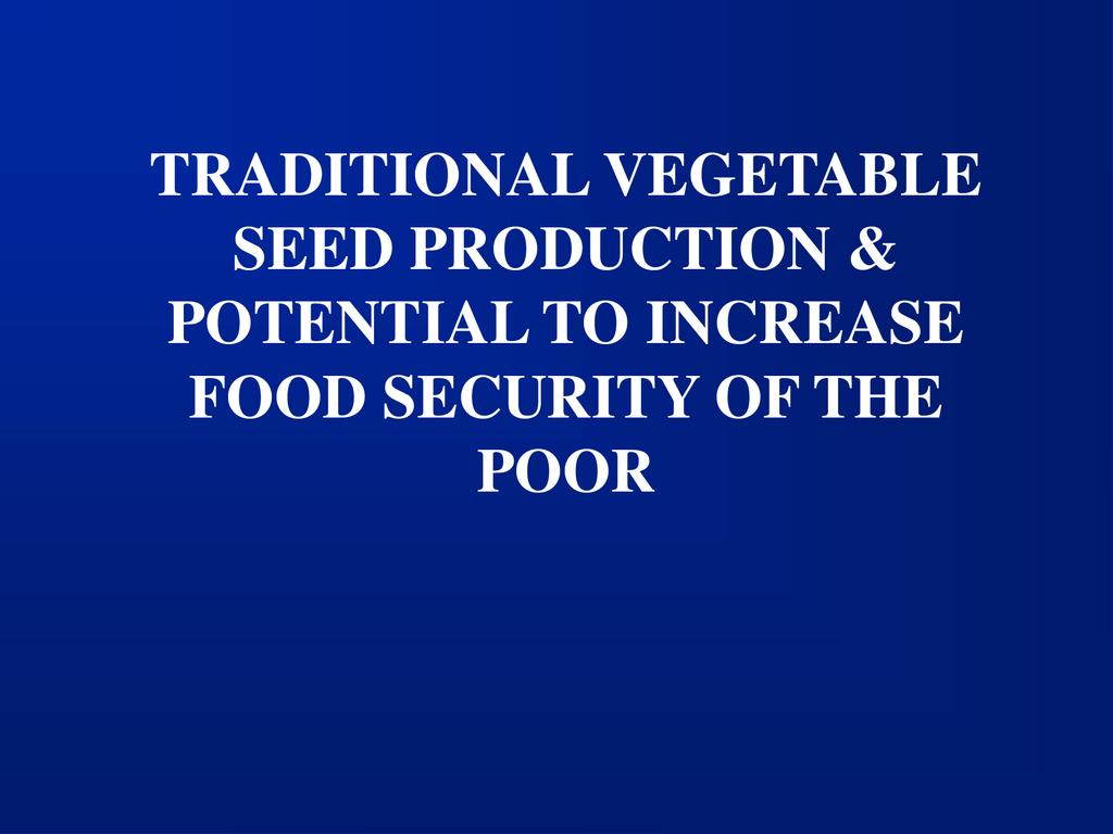 Traditional vegetable seed production potential to increase food security of the poor 0